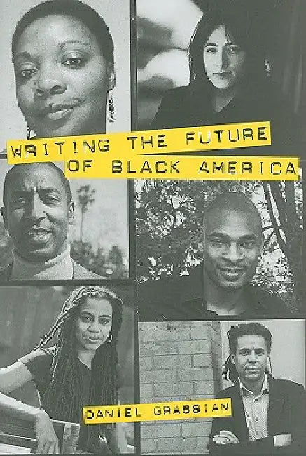 Writing the Future of Black America: Literature of the Hip-Hop Generation by Daniel Grassian