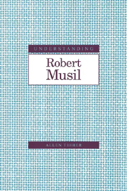 Understanding Robert Musil by Lothar Huber, Allen Thiher