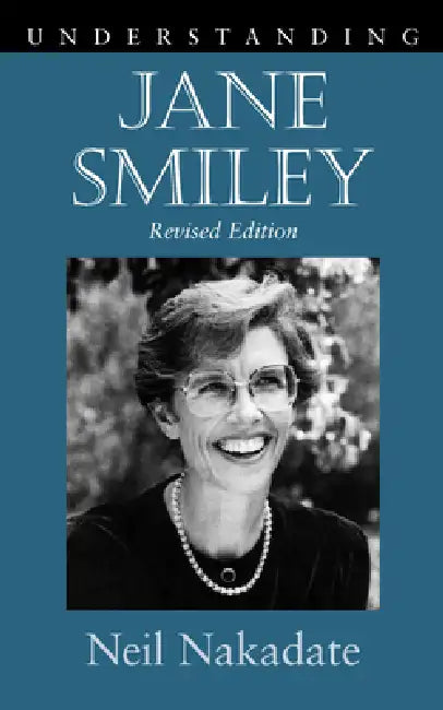 Understanding Jane Smiley: Revised Edition by Neil Nakadate