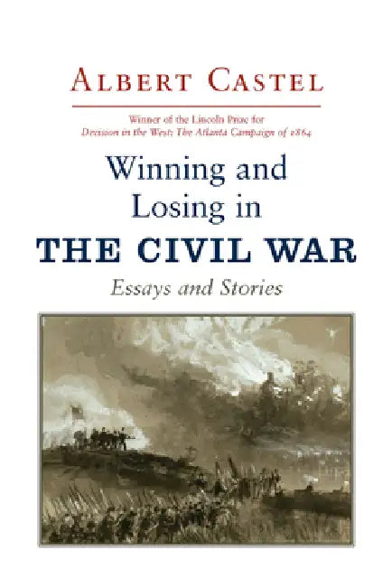 Winning and Losing in the Civil War: Essays and Stories by Albert Castel