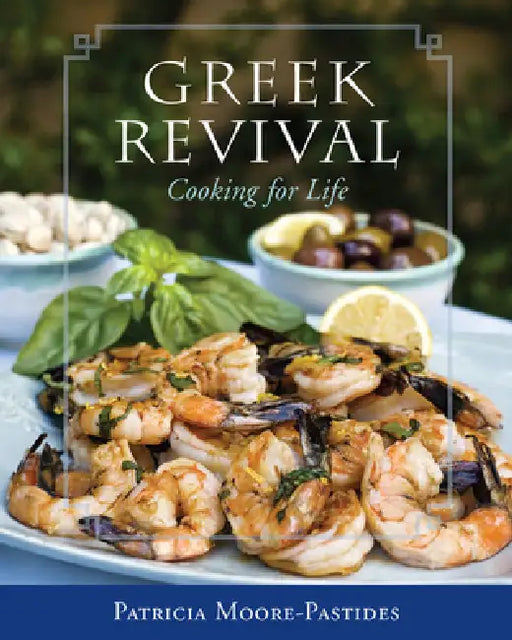 Greek Revival: Cooking for Life by Patricia Moore-Pastides, Dimitrios Trichopoulos, Keith McGraw