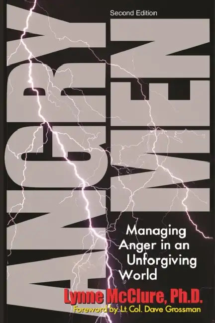 Angry Men: Managing Anger in an Unforgiving World by Lynne McClure, Lt Col Dave Grossman, Ronald L. Krannich