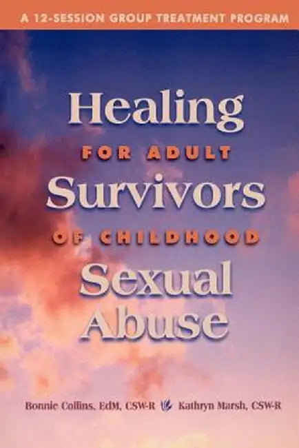 Healing for Adult Survivors of Childhood Sexual Abuse by Bonnie J. Collins