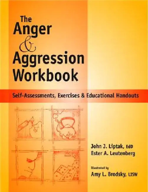 Anger and Agression Workbook: Self-Assessments, Exercises and Educational Handouts by Edd Liptak John J.
