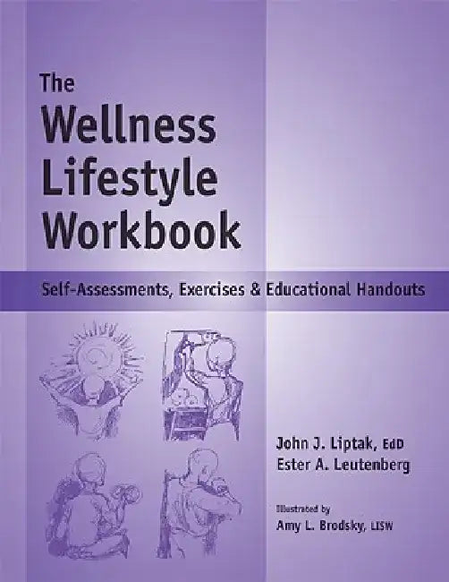 The Wellness Lifestyle Workbook: Self-Assessments, Exercises & Educational Handouts by Ester A. Leutenberg