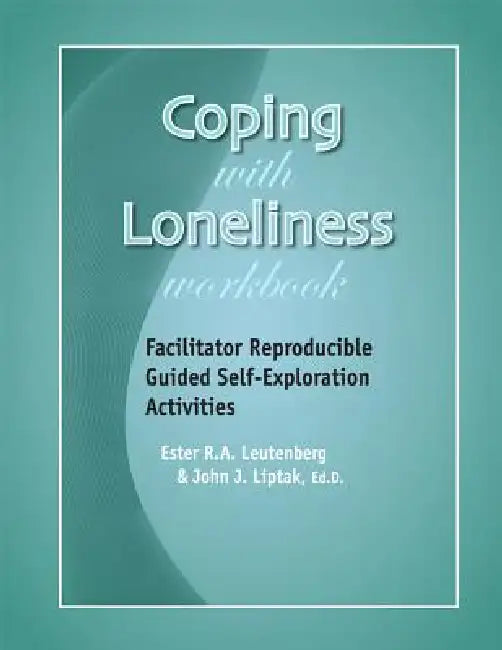 Coping with Loneliness Workbook: Facilitator Reproducible Guided Self-Exploration Activities by Edd Liptak John J., Ester R. A. Leutenberg