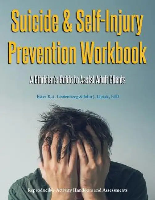 Suicide & Self-Injury Prevention Workbook: A Clinician's Guide to Assist Adult Clients by Ester R. a. Leutenberg