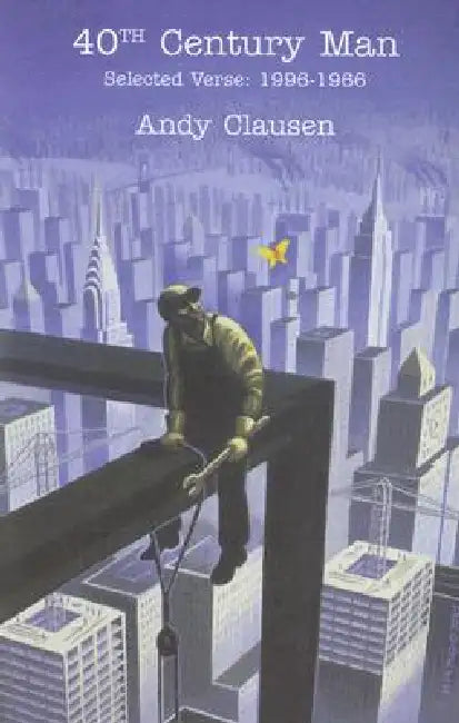 40th Century Man: Selected Verse, 1996-1966 by Andy Clausen