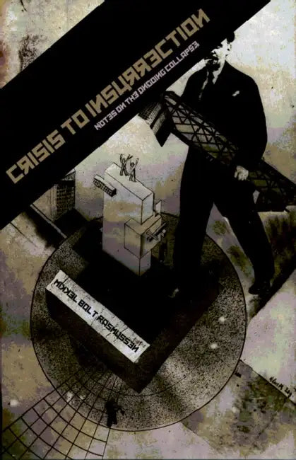 Crisis to Insurrection: Notes on the Ongoing Collapse by Mikkel Bolt Rasmussen