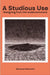 A Studious Use: Designing From The Undercommons by Giovanni Marmont