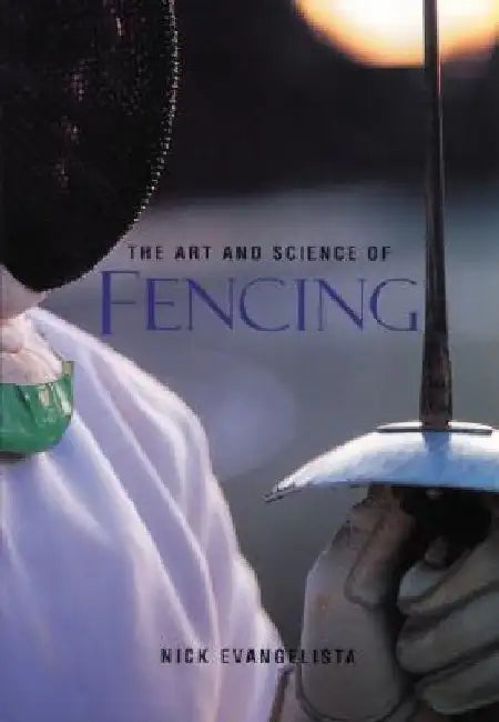 The Art and Science of Fencing by Nick Evangelista