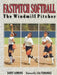Fastpitch Softball Fastpitch Softball: The Windmill Pitcher the Windmill Pitcher by Barry Sammons