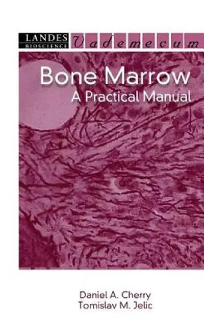 Bone Marrow: A Practical Manual by Daniel A. Cherry