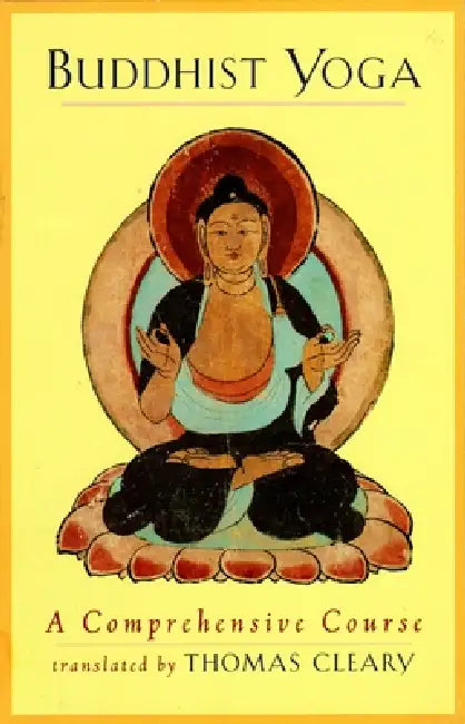 Buddhist Yoga: A Comprehensive Course by Thomas Cleary