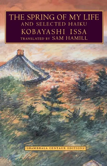 The Spring of My Life: And Selected Haiku by Sam Hamill, Kobayashi Issa
