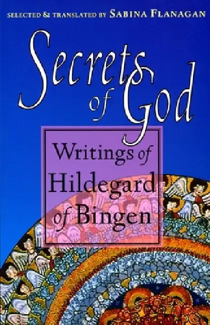 Secrets of God: Writings of Hildegard of Bingen by Hildegard of Bingen