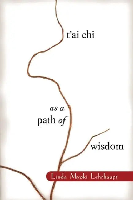 T'Ai Chi as a Path of Wisdom by Linda Myoki Lehrhaupt
