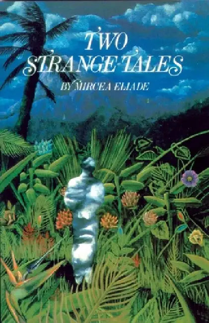 Two Strange Tales by Mircea Eliade