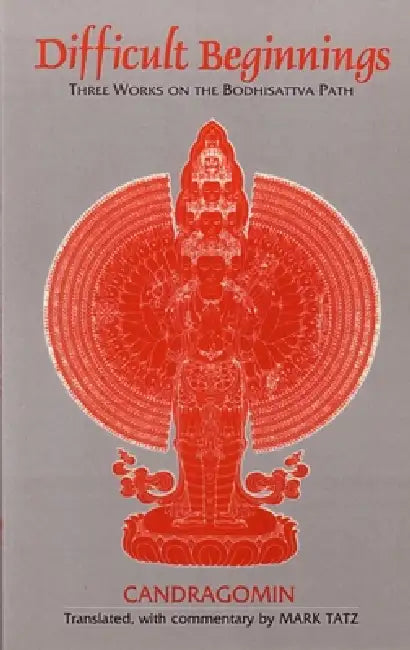 Difficult Beginnings: Three Works on the Bodhisattva Path by Mark Tatz