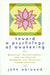 Toward a Psychology of Awakening: Buddhism, Psychotherapy, and the Path of Personal and Spiritual Transformation by John Welwood