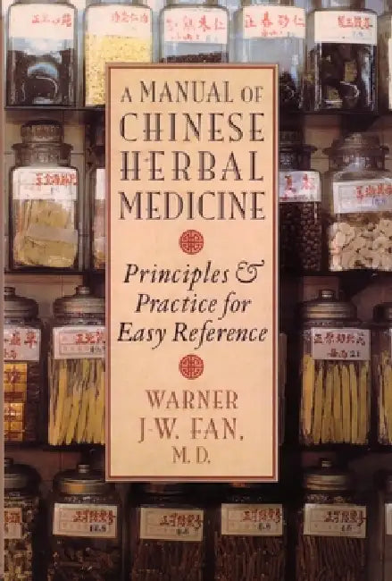 Manual of Chinese Herbal Medicine: Principles and Practice for Easy Reference by Warner J-W Fan