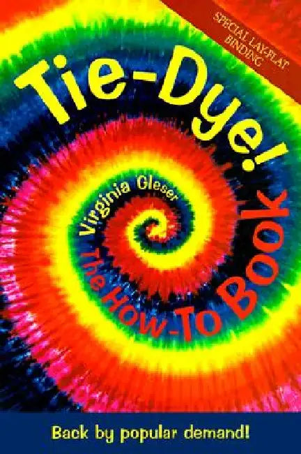Tie-Dye! The How-To Book: Back by Popular Demand! by Virginia Gleser