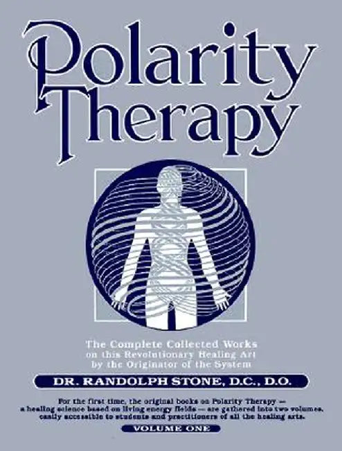 Polarity Therapy, Volume 1 by Randolph Stone