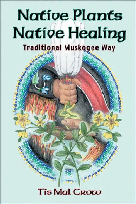 Native Plants Native Healing by Tis Mal Crow