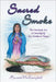 Sacred Smoke: The Ancient Art of Smudging for Modern Times by Harvest Mccampbell