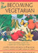 The New Becoming Vegetarian: The Essential Guide to a Healthy Vegetarian Diet by Vesanto Melina