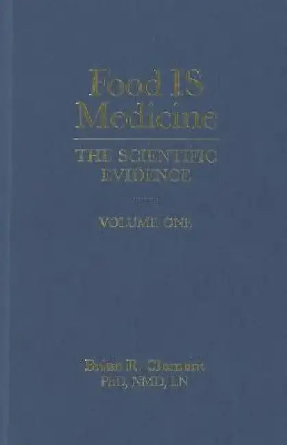Food Is Medicine, Volume One: The Scientific Evidence by Brian R. Clement