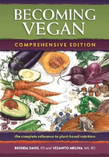 Becoming Vegan: Comprehensive Edition: The Complete Reference on Plant-Based Nutrition by Brenda Davis
