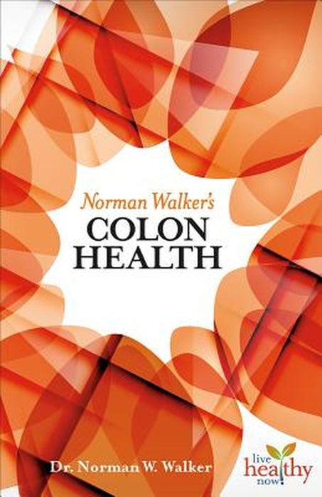 Norman Walker's Colon Health by N. W. Walker