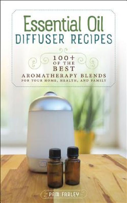 Essential Oil Diffuser Recipes by Pam Farley