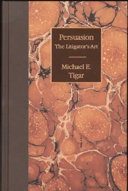 Persuasion: The Litigator's Art by Michael E. Tigar