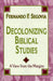 Decolonizing Biblical Studies: A View from the Margins by Fernando F. Segovia