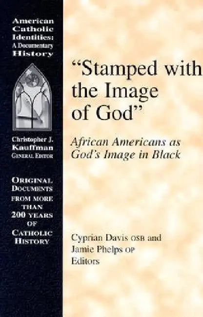 Stamped with the Image of God: African Americans as God's Image in Black by Cyprian Davis, Jamie T. Phelps