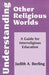 Understanding Other Religious Worlds: A Guide for Interreligious Education by Judith A. Berling