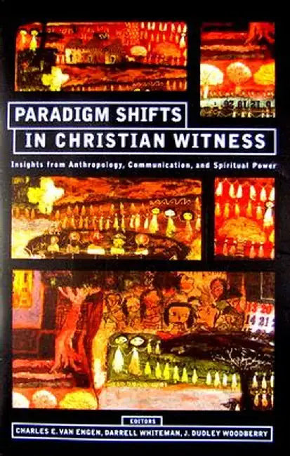 Paradigm Shifts in Christian Witness: Insights from Anthropology, Communication, and Spiritual Power by Charles E. Van Engen
