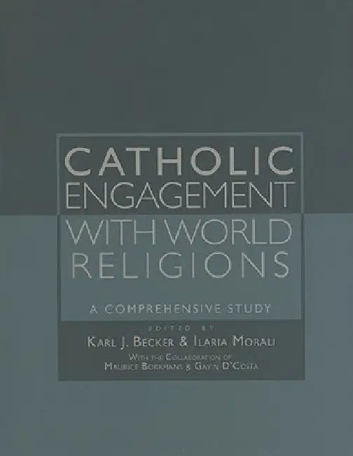 Catholic Engagement with World Religions: A Comprehensive Study by Karl Josef Becker