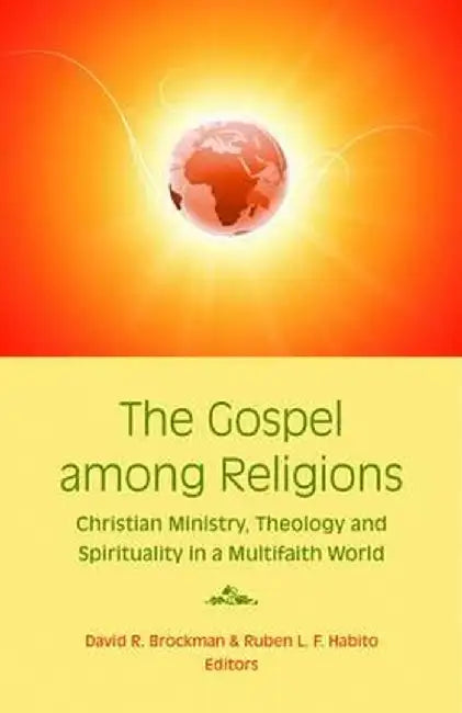 The Gospel Among Religions: Christian Ministry, Theology, and Spirituality in a Global Society by David R. Brockman