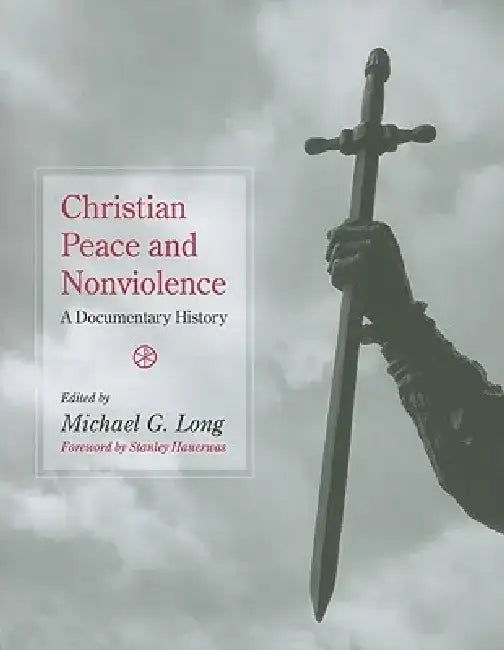 Christian Peace and Nonviolence: A Documentary History by Michael G. Long