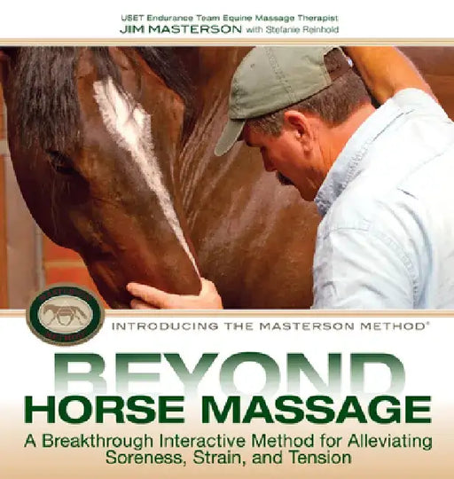 Beyond Horse Massage: A Breakthrough Interactive Method for Alleviating Soreness, Strain, and Tension by Jim Masterson