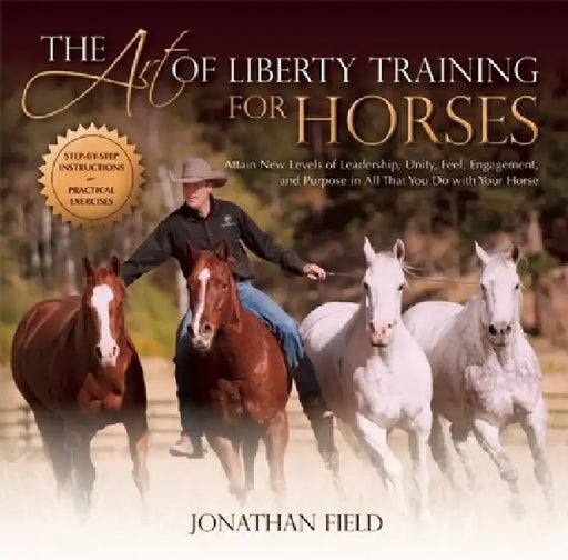 Art of Liberty Training for Horses by Jonathan Field