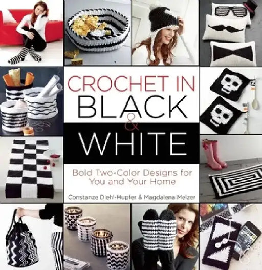 Crochet in Black-And-White: Bold Two-Color Designs for You and Your Home by Magdalena Melzer