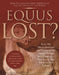 Equus Lost?: How We Misunderstand the Nature of the Horse-Human Relationship--Plus Brave New Ideas for the Future by Francesco De Giorgio