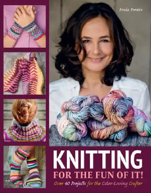 Knitting for the Fun of It: Over 40 Projects for the Color-Loving Crafter by Frida Ponten