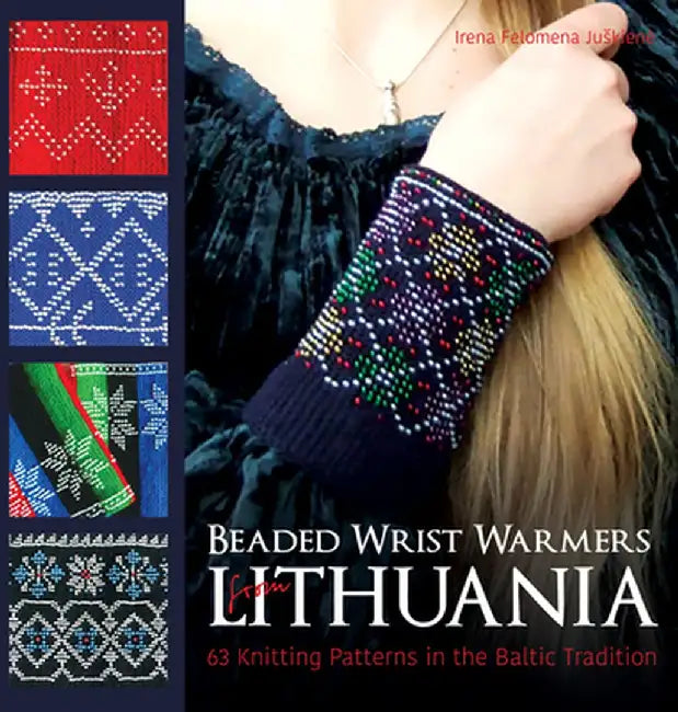 Beaded Wrist Warmers from Lithuania: 63 Knitting Patterns in the Baltic Tradition by Irena Felomena Juskiene