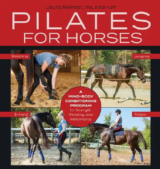 Pilates for Horses: A Mind-Body Conditioning Program for Strength, Mobility and Balance by Laura Reiman