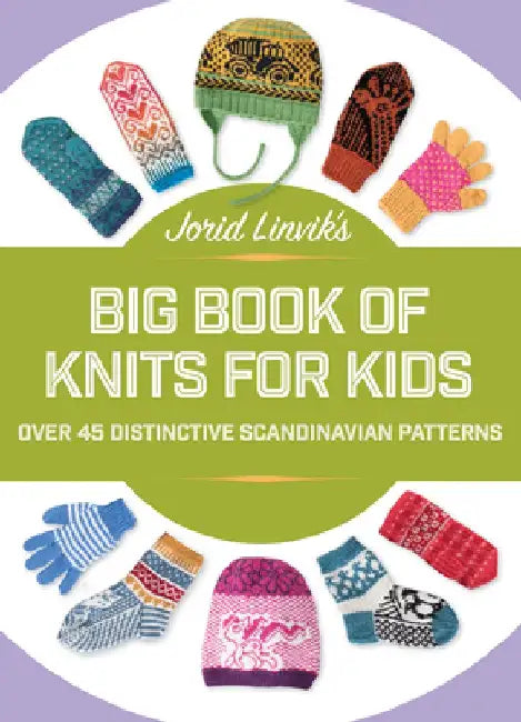Jorid Linvik's Big Book of Knits for Kids: Over 45 Distinctive Scandinavian Patterns by Jorid Linvik